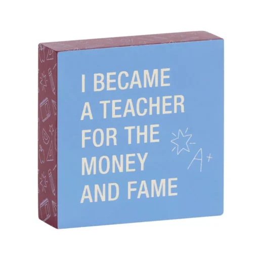 Money And Fame Funny Wood Quote Sign For Teacher, 4x4 -Hallmark Shop Funny Wood Quote Sign for Teacher 115883 01