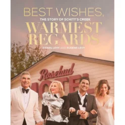 Best Wishes, Warmest Regards: The Story Of Schitt's Creek Book
